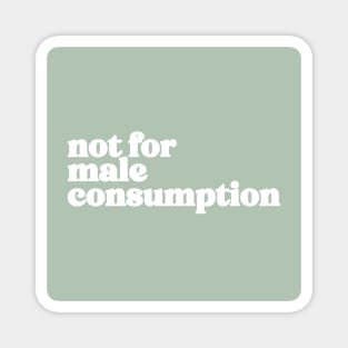 not for male consumption Magnet