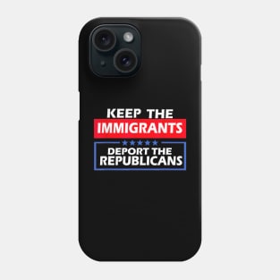 Keep The Immigrants Deport The Republicans Phone Case
