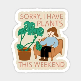 Sorry, I Have Plants This Weekend Magnet