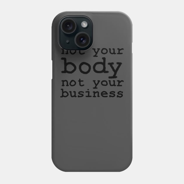 Not Your Body, Not Your Business Phone Case by inSomeBetween