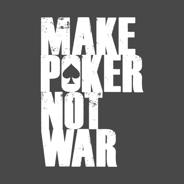 Make Poker Not War by C.Note