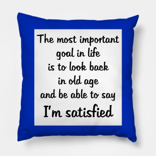 Goal in Life: Be Satisfied Pillow