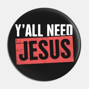 Y'all Need Jesus | Christian Pin