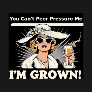 You Can't Peer Pressure Me! T-Shirt