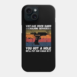 Vintage Rock Hard Caulking Services You Got A Hole We’ll Put Our Caulk In It Funny Phone Case