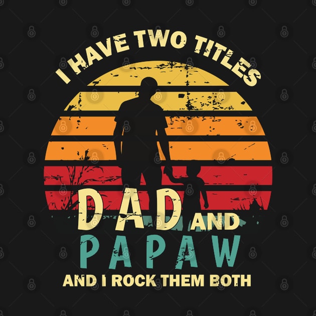 I Have Two Titles Dad And Papa And I Rock Them Both Funny Fathers Day Gift by Rezaul