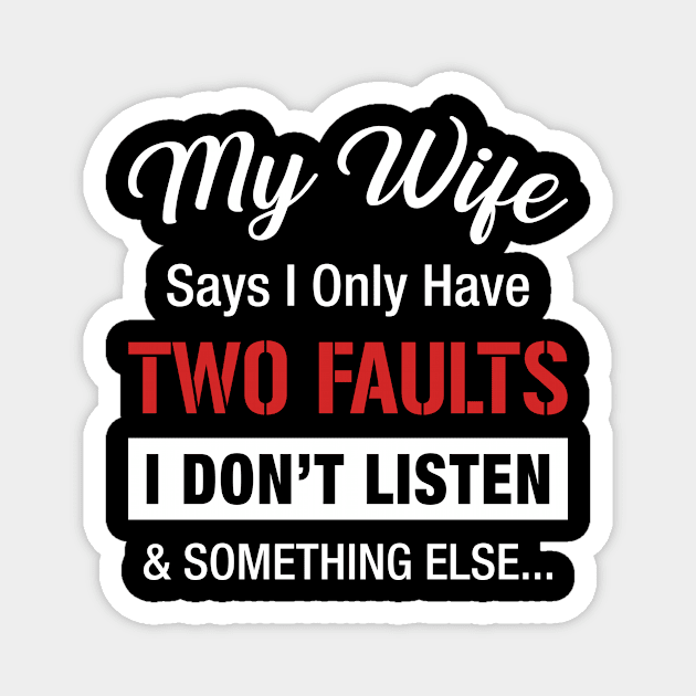 My Wife Says I Only Have 2 Faults Funny Magnet by Fowlerbg