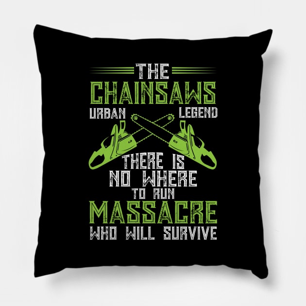 The Chainsaws Urban Legend There Is No Where To Run... Pillow by Tee-hub