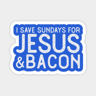 I Save Sundays for Jesus and Bacon Funny Christian T-Shirt Magnet