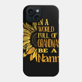 Sunflower- In the world full of Grandmas, be a Nanny Phone Case