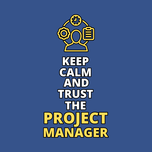 Keep Calm and Trust the Project Manager | Funny | Development | Management by octoplatypusclothing@gmail.com