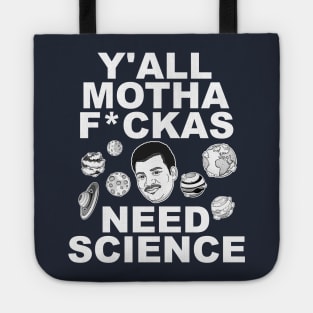 Y'all Mothafuckas Need Science - DeGrasse Tyson Tribute Tote