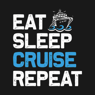 Eat Sleep Cruise Repeat | Funny Cruise Vacation gift T-Shirt