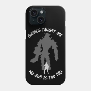 Games taught me no job is too big Phone Case