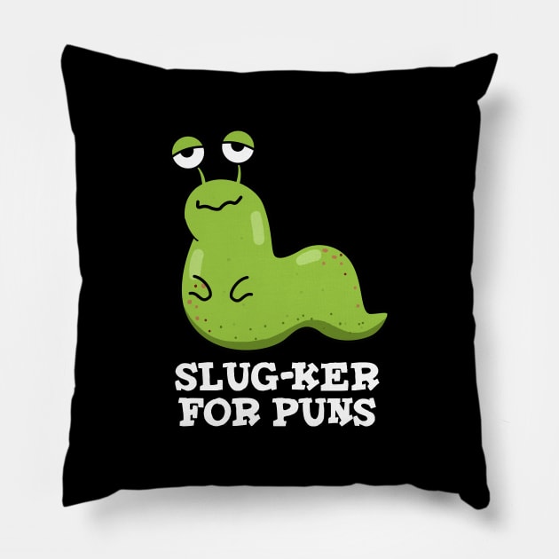 Slug-ker For Puns Cute Slug Pun Pillow by punnybone