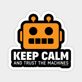 KEEP CALM AND TRUST THE MACHINES Magnet