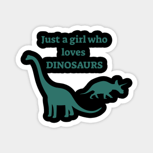 Just a girl who loves dinosaurs Magnet