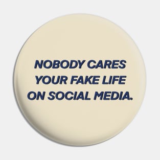 Nobody cares your fake life on social media Pin