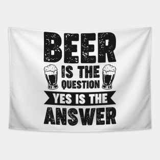 Beer is the question yes is the answer - Funny Beer Sarcastic Satire Hilarious Funny Meme Quotes Sayings Tapestry