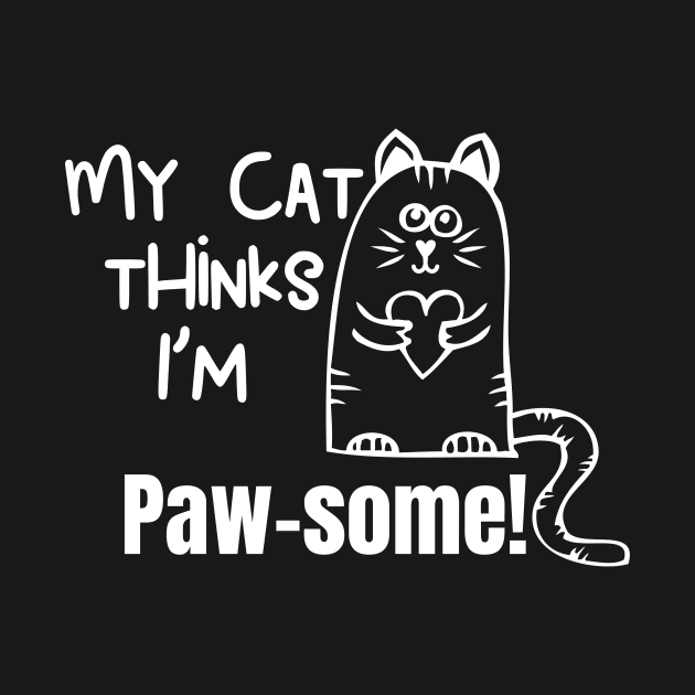 My Cat Thinks Im Paw-Some cute funny cat owner gift by Butterfly Lane