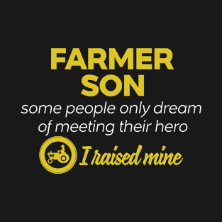 Farmer Son Some People Only Dream Of Meeting their Hero I Raised Mine T-Shirt