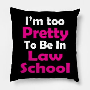 I'm Too Pretty to Be in Law School Pillow