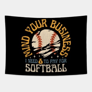 Mind Your Business I Need To Pay For Softball Tapestry