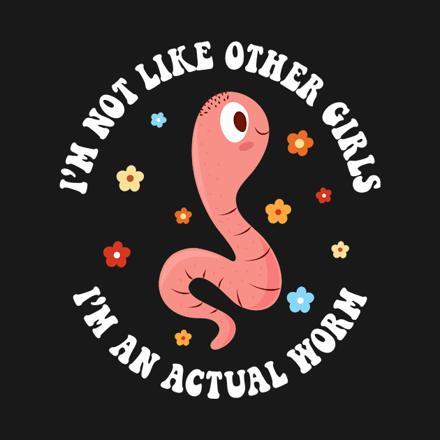 I'm Not Like Other Girls, I'm an Actual Worm by Asaadi