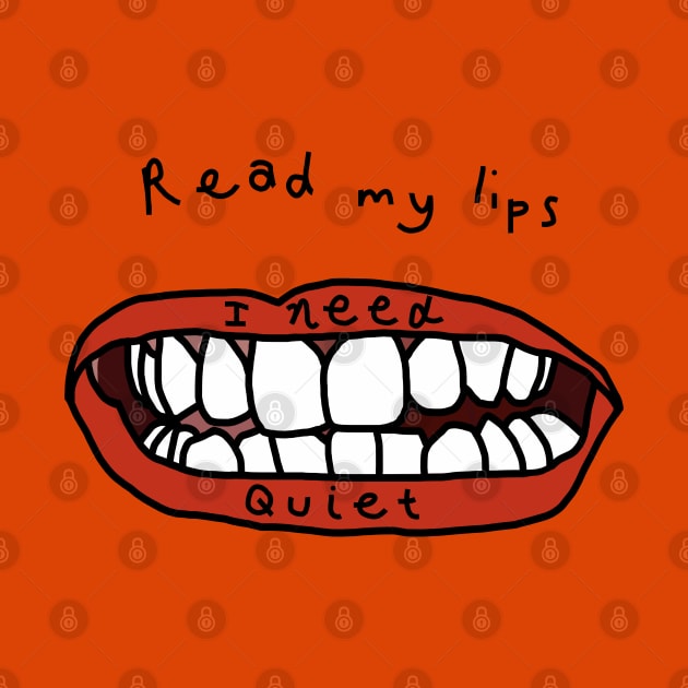 Read My Lips I Need Peace and Quiet Funny Face by ellenhenryart