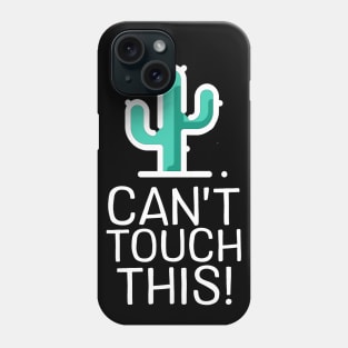 Can't Touch This - Cactus Phone Case