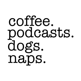Coffee, Podcasts, Dogs and Naps T-Shirt