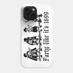 Party Like It's 1699 Phone Case