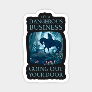 It's a Dangerous Business Going Out Your Door - Rider - Fantasy Magnet