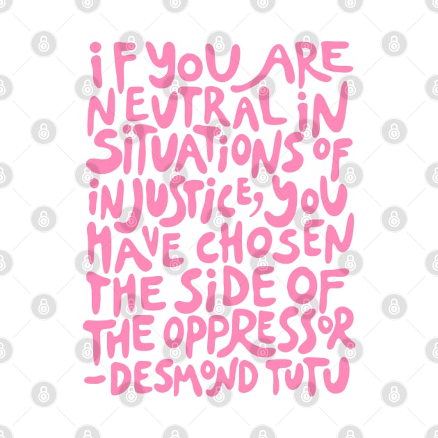 if you are neutral in situations of injustice you have chosen the side of the oppressor (activist quote in groovy pink) by acatalepsys 