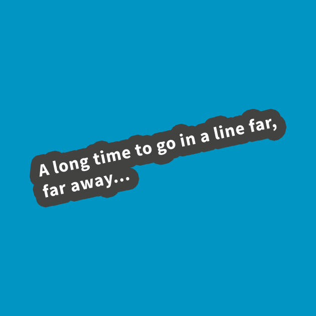 Line You Long Time by SlothCloths