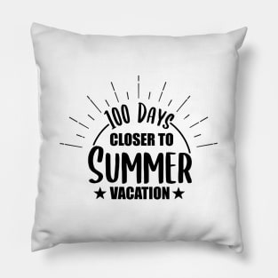 100 Days Closer to Summer vacation - 100 Days Of School Pillow