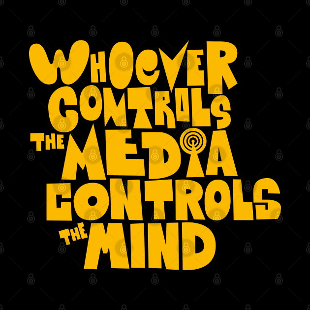 Whoever controls the media, controls the mind! by Boogosh