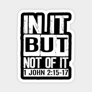 In It But Not Of It - 1 John 2:15-17 Magnet