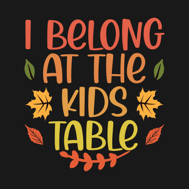 Thanksgiving Family Funny I Belong at the Kids Table by Giftyshoop