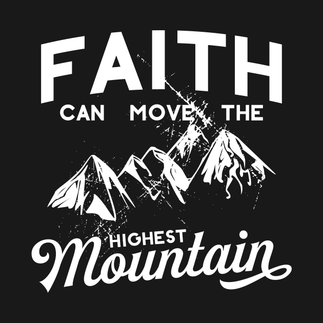 Faith Can Move The Highest Mountain Christian TShirt TeePublic