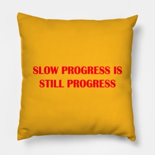 slow progress still progress Pillow