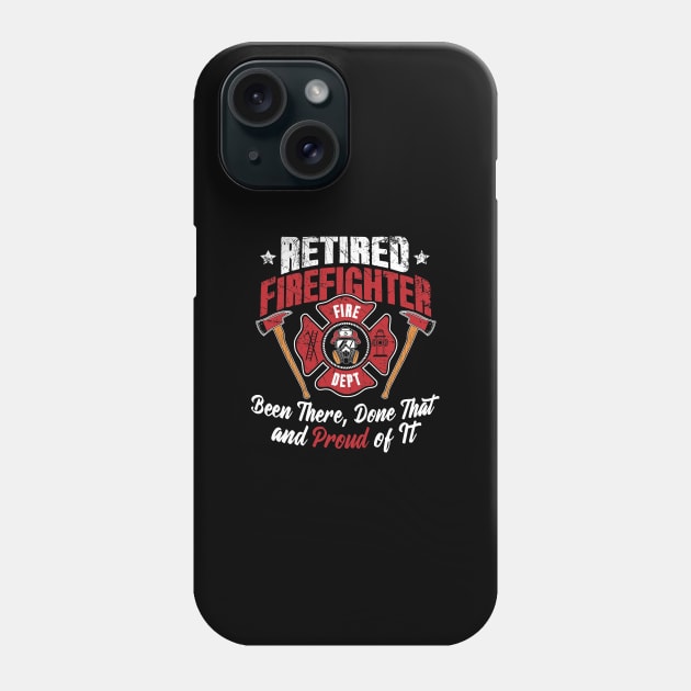 Retired firefighter been there done that and proud of it Phone Case by captainmood