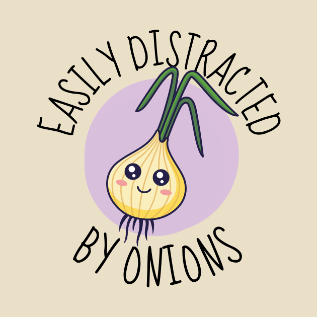 Easily Distracted By Onions Cute Onion by DesignArchitect