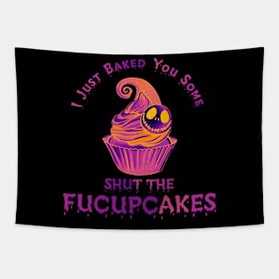 I Just Baked You Some Shut The Fucupcakes Tapestry