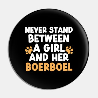 Never Stand Between A Girl And Her Boerboel Pin