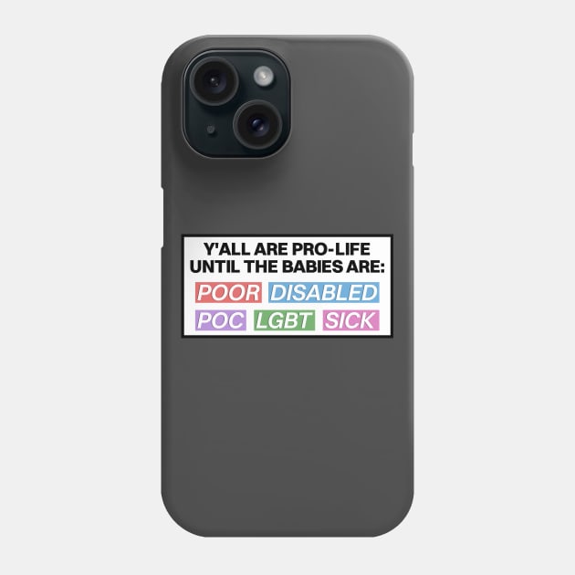 Pro Life Until The Babies Are... - Pro Choice Phone Case by Football from the Left