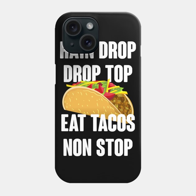 Rain Drop Drop Top Eat Tacos Non Stop - Taco Lover Phone Case by TShirtWaffle1