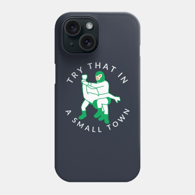 Try that in a small town Phone Case by BodinStreet