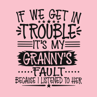 If We Get In Trouble It's My Granny's Fault T-Shirt