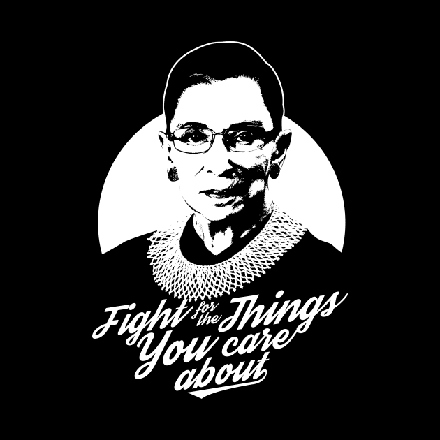 RBG Ruth Bader Ginsburg Fight For The Things You Care About by yaros